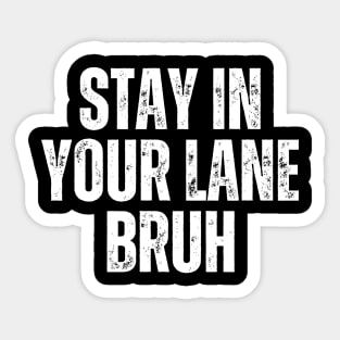 Stay In Your Lane Bruh Sticker